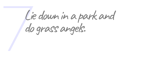 7. Lie down in a park and do grass angels.