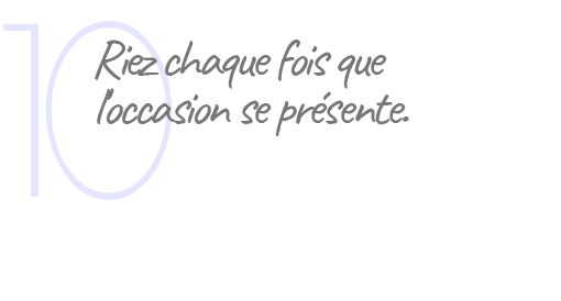 10. Riez chaque fois que l'occasion se présente.