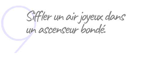 9. Siffler un air joyeux dans un ascenseur bondé.